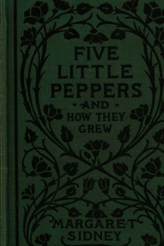 Taylor Anderson, Margaret Sidney: Five Little Peppers And How They Grew (Paperback, 2018, CreateSpace Independent Publishing Platform)