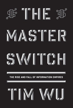 The Master Switch (2010, Alfred A. Knopf)
