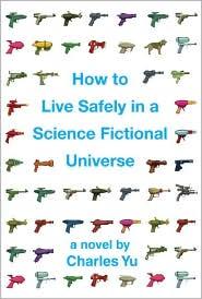 How to Live Safely in a Science Fictional Universe (Hardcover, 2010, Pantheon Books)