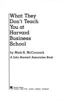 Mark H. McCormack: What they don't teach you at HarvardBusiness School (1984, Bantam)