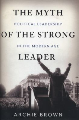 Archie Brown: The Myth of the Strong Leader (2014, Basic Books)