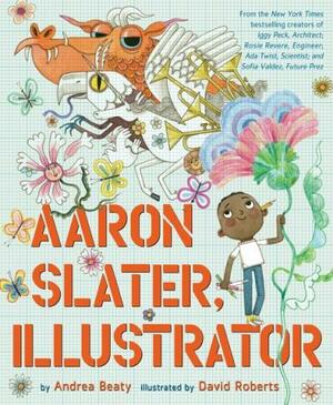 David Roberts, Andrea Beaty: Aaron Slater, Illustrator (EBook, 2021, Abrams, Inc.)