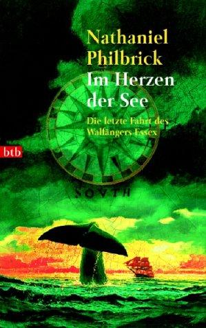 Nathaniel Philbrick: Im Herzen der See. Die letzte Fahrt des Walfängers Essex. (Paperback, 2002, btb)