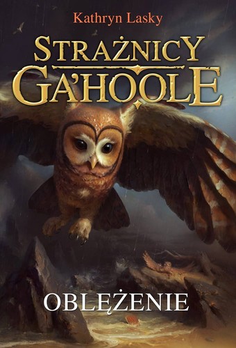Kathryn Lasky, Pamela Garelick: Oblężenie. Strażnicy Ga'Hoole (Paperback, Polish language, 2019, Nowa Baśń)