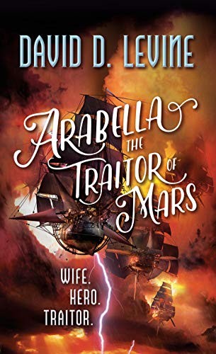 David D. Levine: Arabella The Traitor of Mars (Paperback, 2019, Tor Science Fiction)