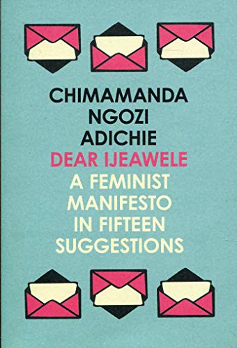 Chimamanda Ngozi Adichie: DEAR IJEAWELE OR A FEMINIST MANIFESTO IN FIFTEEN SUGGESTIONS (Paperback, 2018, HARPER COLLINS)