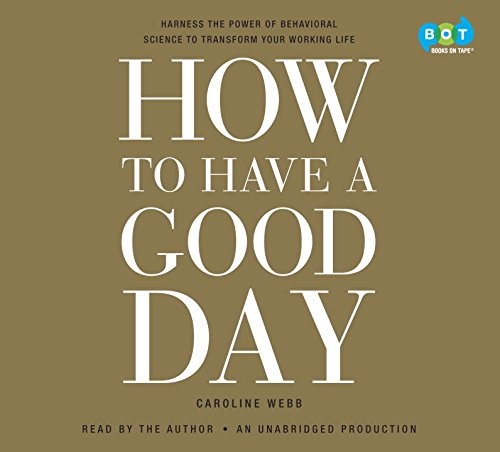 How to Have a Good Day - Harness the Power of Behavioral Science to Transform Your Working Life (AudiobookFormat, 2016, Books On Tape)
