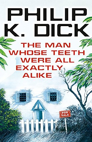 Philip K. Dick: The Man Whose Teeth Were All Exactly Alike (Paperback, 2014, Gollancz)