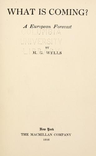 H. G. Wells: What is coming? (1916, The Macmillan Company)