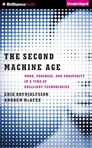 Jeff Cummings, Andrew McAfee, Erik Brynjolfsson: The Second Machine Age (AudiobookFormat, 2015, Brilliance Audio)