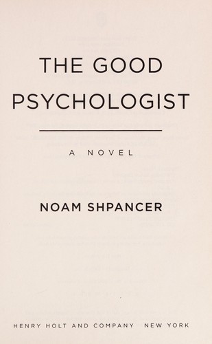 Noam Shpancer: The good psychologist (2010, Henry Holt and Co.)