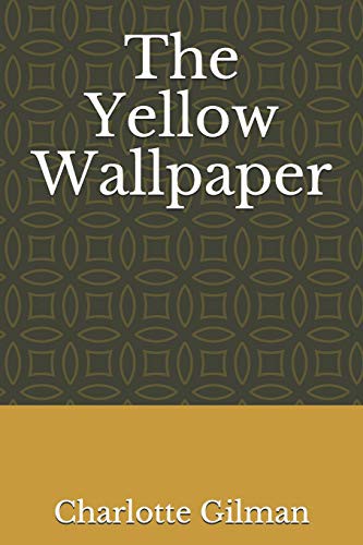 Charlotte Perkins Gilman: The Yellow Wallpaper (Paperback, 2019, Independently Published, Independently published)