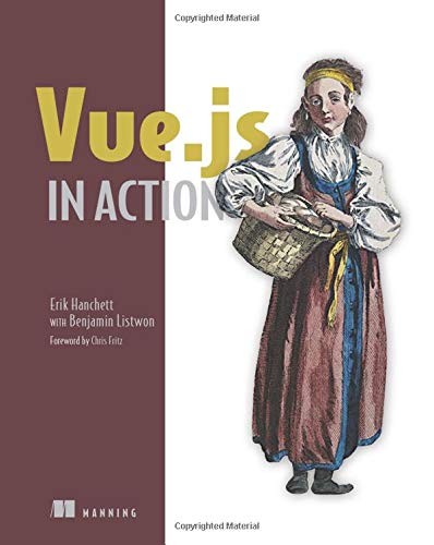 Erik Hanchett, Benjamin Listwon: Vue.js in Action (2018, Manning Publications)