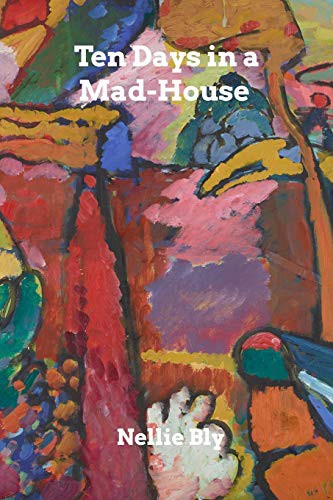 Nellie Bly: Ten Days in a Mad-House (Paperback, 2019, Blurb)