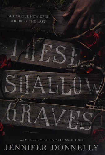 Jennifer Donnelly: These shallow graves (2015, Random House Publishing Group)