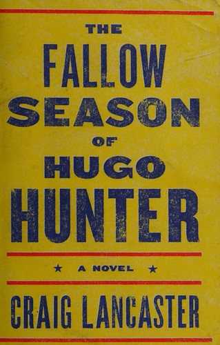 Craig Lancaster: The fallow season of Hugo Hunter (2014, Lake Union Publishing)