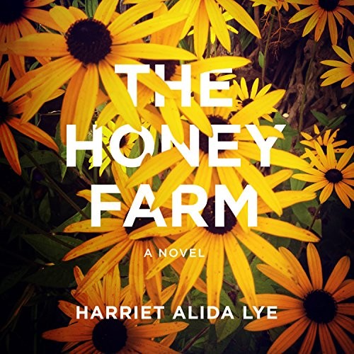 Harriet Alida Lye: The Honey Farm (AudiobookFormat, 2018, HighBridge Audio)
