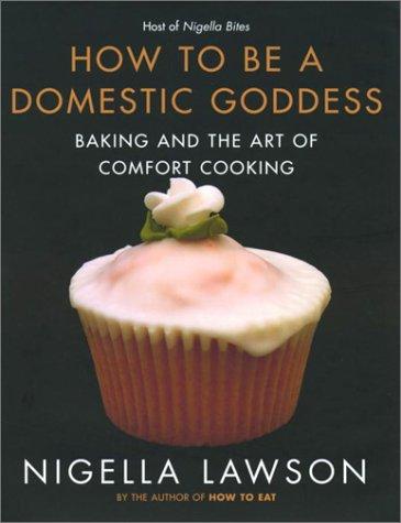 Nigella Lawson: How to Be a Domestic Goddess (Hardcover, 2001, Hyperion Books)