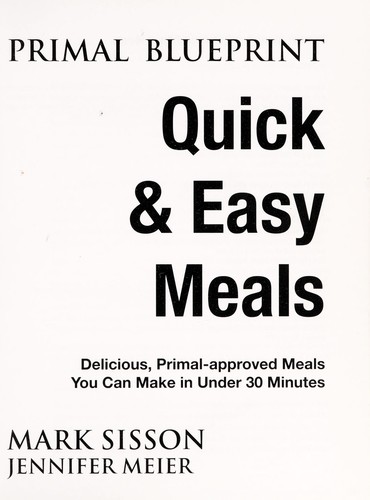 Mark Sisson: Primal blueprint quick & easy meals (2011, Primal Nutrition)