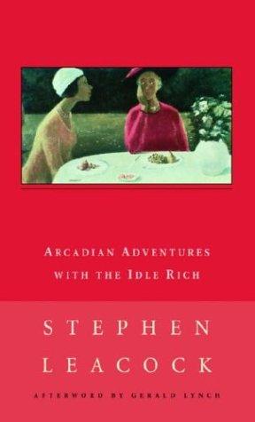 Stephen Leacock: Arcadian Adventures with the Idle Rich (Paperback, 1989, New Canadian Library)