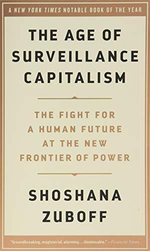 The Age of Surveillance Capitalism : The Fight for a Human Future at the New Frontier of Power (Paperback, 2020, PublicAffairs)