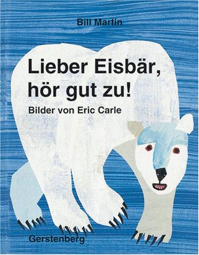 Eric Carle, Bill Martin Jr.: Lieber Eisbär, hör gut zu. (Paperback, German language, 1992, Gerstenberg, Hildesh.)