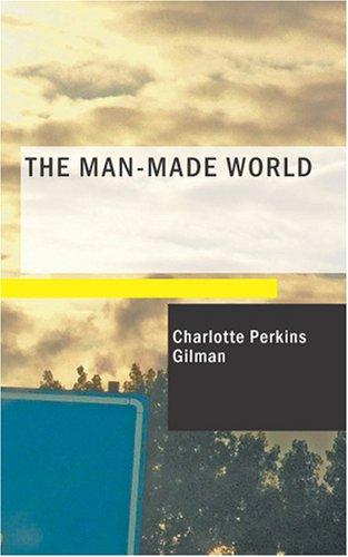 Charlotte Perkins Gilman: The Man-Made World (Paperback, 2007, BiblioBazaar)