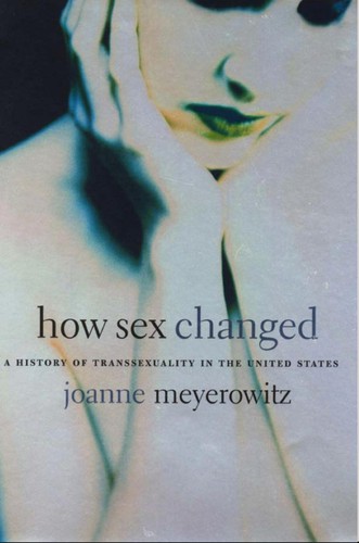 Joanne J. Meyerowitz: How Sex Changed (Paperback, 2004, Harvard University Press)