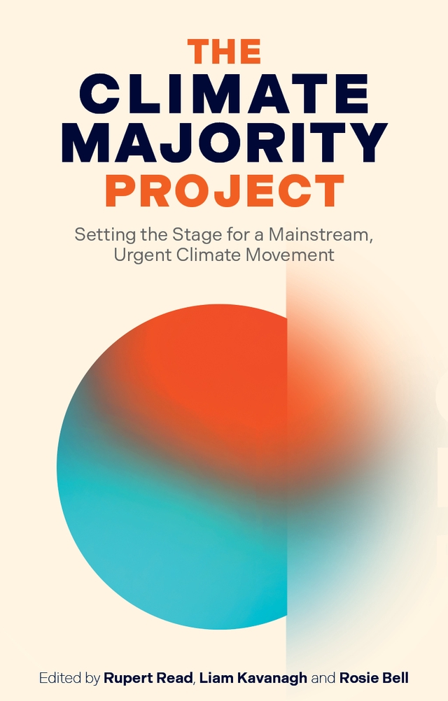 Rupert Read, Liam Kavanagh, Rosie Bell: Climate Majority Project (2024, London Publishing Partnership)