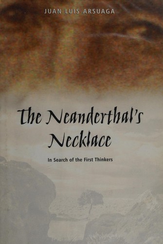 Juan Luis de Arsuaga: The neanderthal's necklace (2003, Wiley)