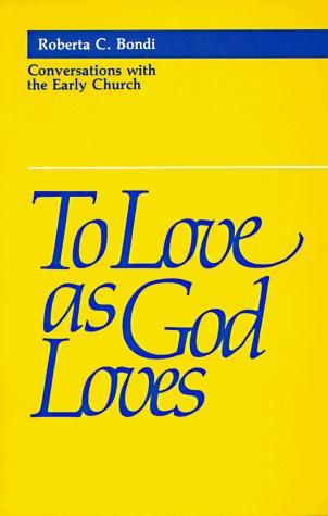 Roberta C. Bondi: To love as God loves (1987, Fortress Press)