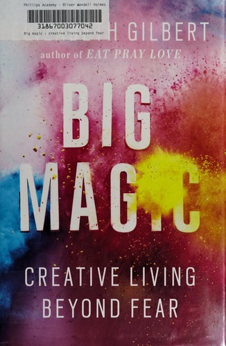 Big Magic: Creative Living Beyond Fear (2015, Riverhead Books)