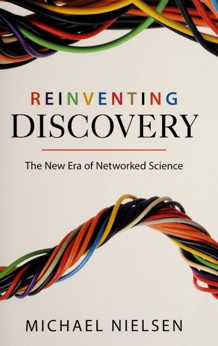 Michael A. Nielsen: Reinventing discovery (2011, Princeton University Press)