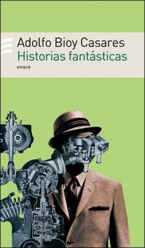 Adolfo Bioy Casares: Historias Fantasticas (Paperback, Spanish language, 2004, Emece Editores)