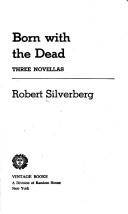 Robert Silverberg: Born with the dead; three novellas. (1975, Vintage Books)