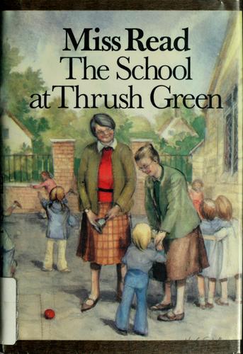 Miss Read: The school at Thrush Green (1988, Houghton Mifflin)