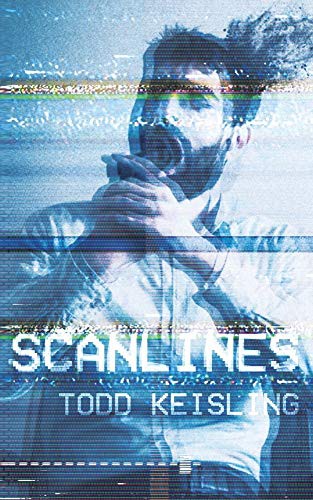 Todd Keisling: Scanlines (Paperback, 2021, Perpetual Motion Machine Publishing)