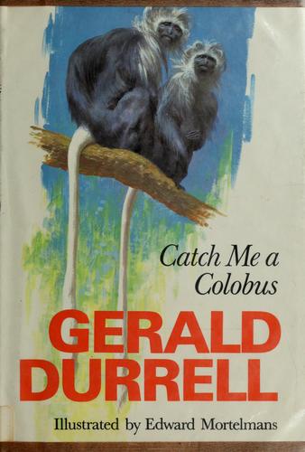 Gerald Durrell: Catch me a Colobus (1972, Viking Press)