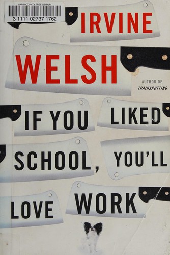 Irvine Welsh: If you liked school, you'll love work-- (Paperback, 2007, W.W. Norton)