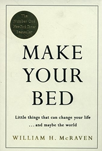 Make Your Bed: Small things that can change your life... and maybe the world (2018, Michael Joseph)