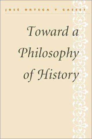 José Ortega y Gasset: Toward a philosophy of history (Paperback, 2002, University of Illinois Press)