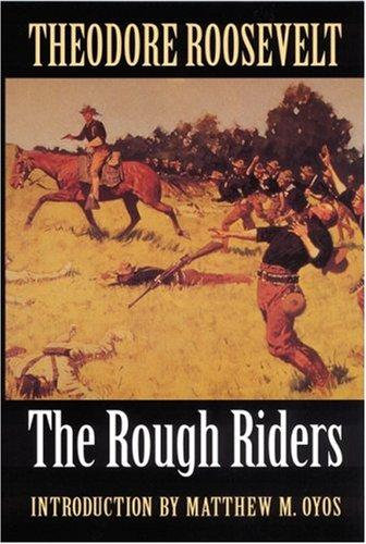 Theodore Roosevelt: The Rough Riders (1998, University of Nebraska Press)