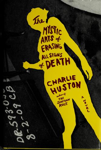 Charlie Huston: The mystic arts of erasing all signs of death (2009, Ballantine Books)