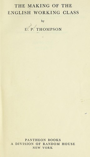 E. P. Thompson: The making of the English working class. (1964, Pantheon Books)