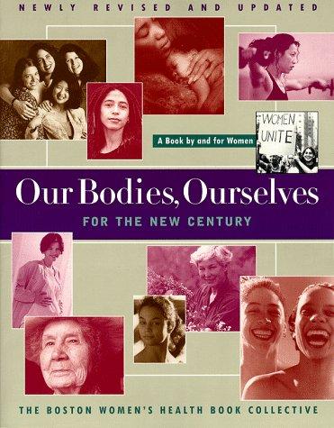 Boston Women's Health Book Collective: Our bodies, ourselves for the new century (1998, Simon & Schuster)