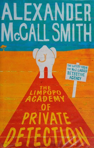 Alexander McCall Smith: The Limpopo Academy of Private Detection (2012, Little, Brown)