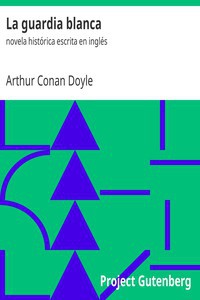 Arthur Conan Doyle: La guardia blanca (Spanish language, 2011, Project Gutenberg)