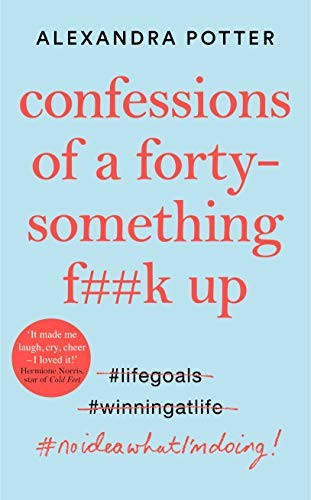 Alexandra Potter: Confessions Of a Forty-Something F**k Up (Hardcover)