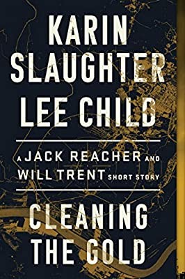 Cleaning the gold : a Jack Reacher and Will Trent short story (2020, William Morrow, an imprint of HarperCollinsPublishers)