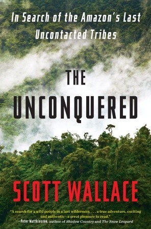 Scott Wallace: The unconquered (Hardcover, 2011, Crown Publishers)